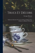 Cover-Bild zum Titel 'Trucs et décors; explication raisonée de tous les moyens employés pour produire les illusions théâtrales' von 'Georges Moynet'