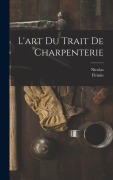 Cover-Bild zum Titel 'L'art du trait de charpenterie' von 'Nicolas Fourneau, Firmin Didot'