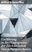 Einführung in die Hauptgesetze der Zeichnerischen Darstellungsmethoden - Arthur Schoenflies