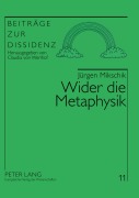 Cover-Bild zum Titel 'Wider die Metaphysik' von 'Jürgen Mikschik'