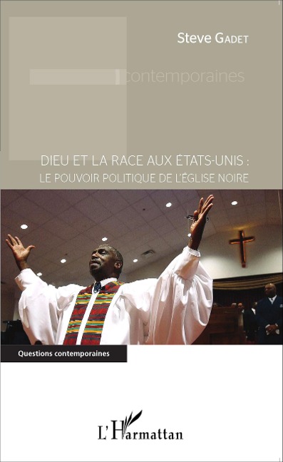 Dieu et la race aux États-Unis : le pouvoir politique de l'Église noire - Steve Gadet