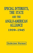 Cover-Bild zum Titel 'Special Interests, the State and the Anglo-American Alliance, 1939-1945' von 'Inderjeet Parmar'