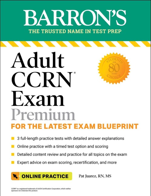 Adult CCRN Exam Premium: Study Guide for the Latest Exam Blueprint, Includes 3 Practice Tests, Comprehensive Review, and Online Study Prep - Pat Juarez