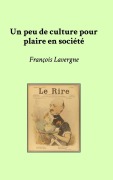 Cover-Bild zum Titel 'Un peu de culture pour plaire en société' von 'François Lavergne'