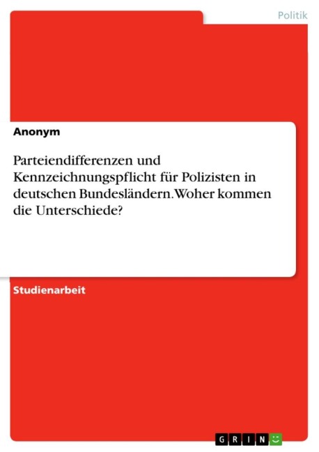 Parteiendifferenzen und Kennzeichnungspflicht für Polizisten in deutschen Bundesländern. Woher kommen die Unterschiede? - Anonymous