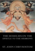 Cover-Bild zum Titel 'The Homilies On The Epistle To The Hebrews' von 'St. John Chrysostom'
