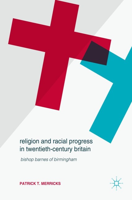Religion and Racial Progress in Twentieth-Century Britain - Patrick T. Merricks