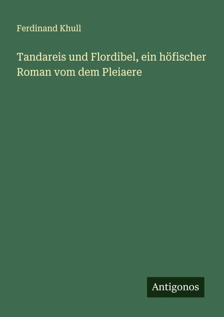 Tandareis und Flordibel, ein höfischer Roman vom dem Pleiaere - Ferdinand Khull