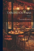 Cover-Bild zum Titel 'Tableau De Paris; Volume 1' von 'Louis Sébastien Mercier'