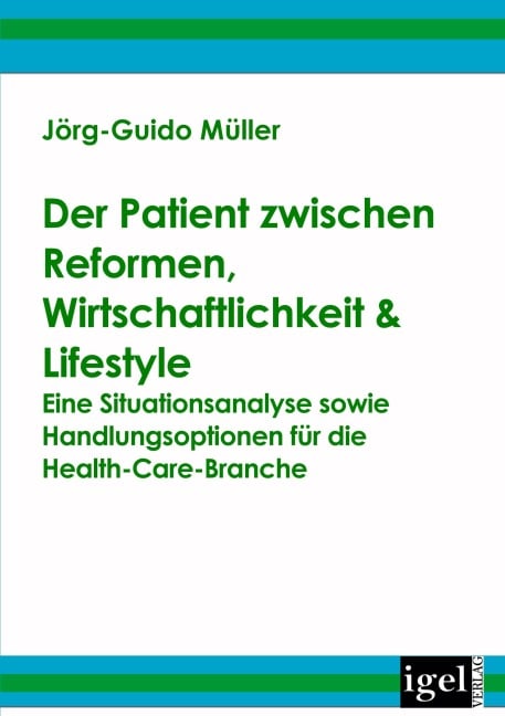 Der Patient zwischen Reformen, Wirtschaftlichkeit & Lifestyle - Jörg-Guido Müller