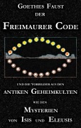 Cover-Bild zum Titel 'Goethes "Faust", der Freimaurer-Code und die Vorbilder aus den antiken Geheimkulten wie den Mysterien von Isis und Eleusis' von 'George Cebadal'