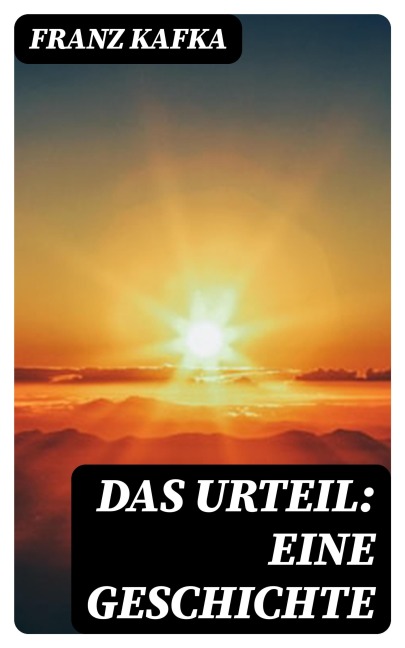 Das Urteil: Eine Geschichte - Franz Kafka