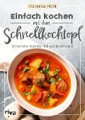 Einfach kochen mit dem Schnellkochtopf - Veronika Pichl