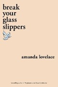 Cover-Bild zum Titel 'Break your Glass Slippers' von 'Amanda Lovelace'