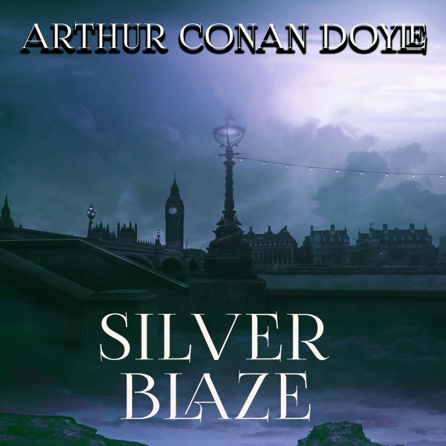 Silver Blaze - Arthur Conan Doyle