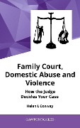 Family Court, Domestic Abuse and Violence - How The Judge Decides Your Case. (Law for Families) - Helen Conway