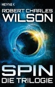 Spin - Die Trilogie - Robert Charles Wilson