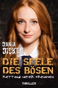 Cover-Bild zum Titel 'Die Seele des Bösen - Rettung unter Freunden' von 'Dania Dicken'