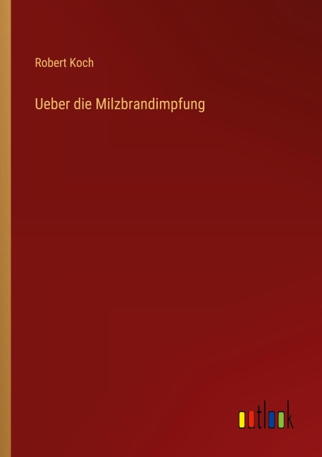 Ueber die Milzbrandimpfung - Robert Koch