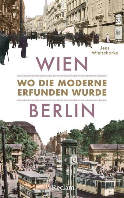 Wien - Berlin. Wo die Moderne erfunden wurde - Jens Wietschorke
