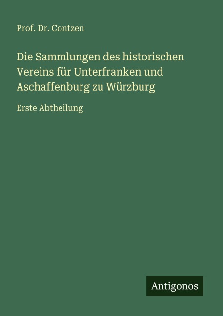 Die Sammlungen des historischen Vereins für Unterfranken und Aschaffenburg zu Würzburg - Contzen