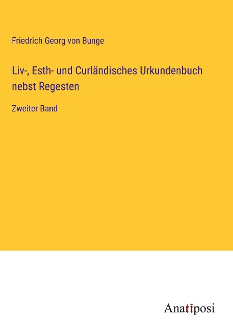 Liv-, Esth- und Curländisches Urkundenbuch nebst Regesten - Friedrich Georg Von Bunge