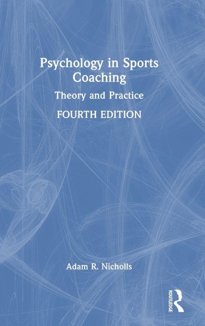 Psychology in Sports Coaching - Adam R Nicholls