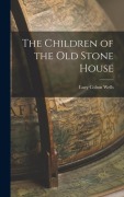 Cover-Bild zum Titel 'The Children of the Old Stone House' von 'Lucy Colton Wells'