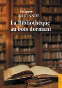 Cover-Bild zum Titel 'La Bibliothèque au bois dormant' von 'Jacques Baulande'