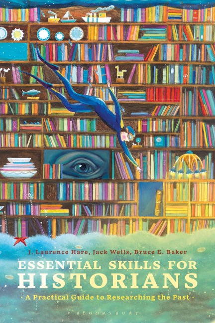 Essential Skills for Historians - J. Laurence Hare, Jack Wells, Bruce E. Baker
