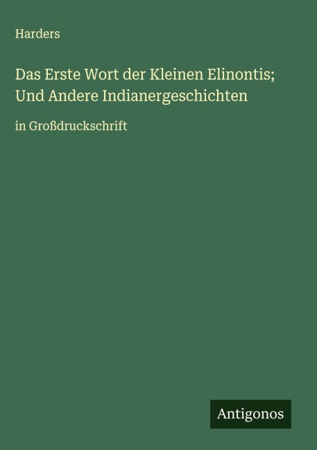 Das Erste Wort der Kleinen Elinontis; Und Andere Indianergeschichten - Harders