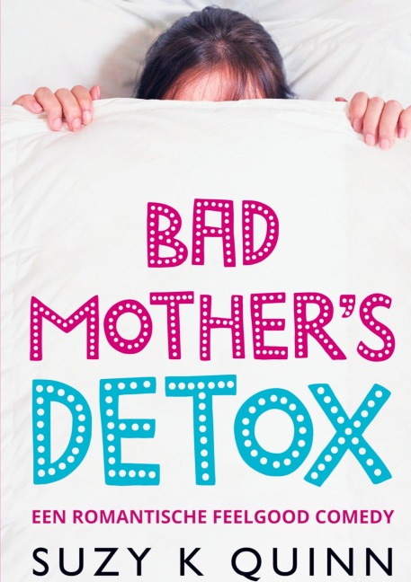Bad Mother's Detox - Suzy K Quinn