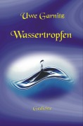 Cover-Bild zum Titel 'Wassertropfen' von 'Uwe Garnitz'