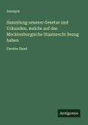 Cover-Bild zum Titel 'Sammlung neuerer Gesetze und Urkunden, welche auf das Mecklenburgische Staatsrecht Bezug haben' von 'Anonym'