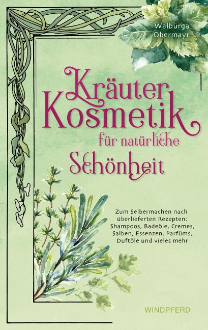 Kräuterkosmetik für natürliche Schönheit - Walburga Obermayr