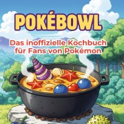 Cover-Bild zum Titel 'Das inoffizielle Kochbuch für Fans von Pokémon' von 'Anton Münch'