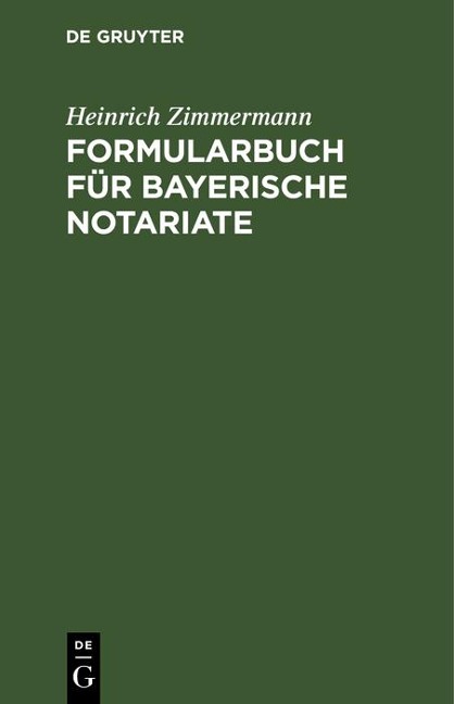 Formularbuch für Bayerische Notariate - Heinrich Zimmermann