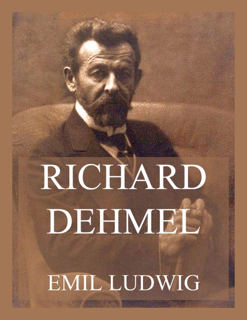 Richard Dehmel - Emil Ludwig