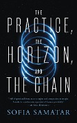 The Practice, the Horizon, and the Chain - Sofia Samatar