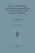 Cover-Bild zum Titel 'Elektro-Werkzeuge Kleinwerkzeugmaschinen mit Einbaumotor und biegsame Wellen' von 'Hans Fein'