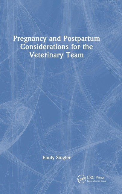 Pregnancy and Postpartum Considerations for the Veterinary Team - Emily Singler