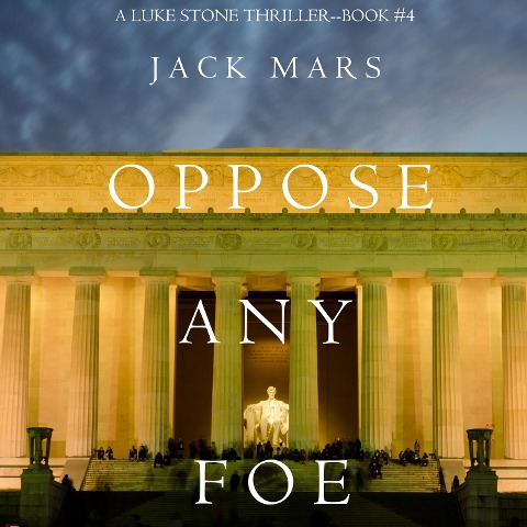 Oppose Any Foe (A Luke Stone Thriller¿Book 4) - Jack Mars