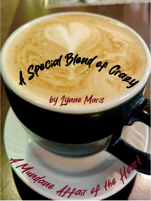 A Special Blend of Crazy (A Mundane Affair of the Heart, #1) - Lynne Maris