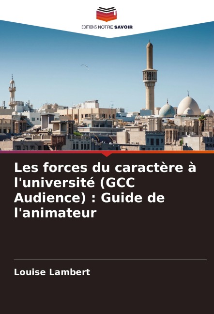 Les forces du caractère à l'université (GCC Audience) : Guide de l'animateur - Louise Lambert