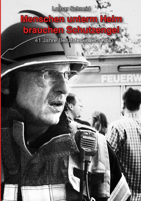 Menschen unterm Helm brauchen Schutzengel - Lothar Schneid