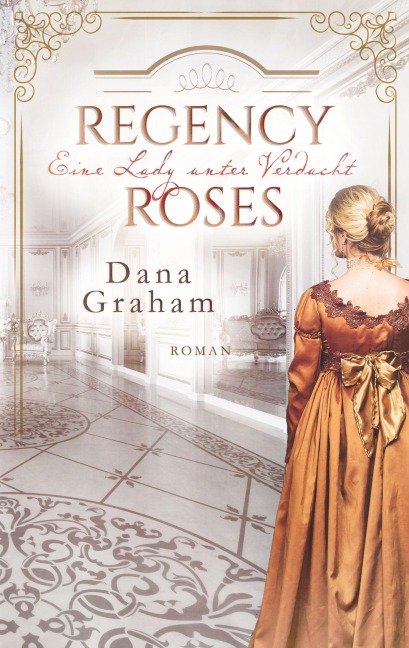Regency Roses. Eine Lady unter Verdacht - Dana Graham