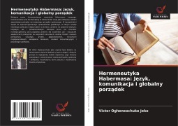 Hermeneutyka Habermasa: J¿zyk, komunikacja i globalny porz¿dek - Victor Ogheneochuko Jeko