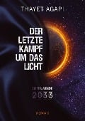 Cover-Bild zum Titel 'DER LETZTE KAMPF UM DAS LICHT - Zeitenwende 2033' von 'Thayet Agapi'