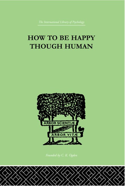 How To Be Happy Though Human - W Beran Wolfe