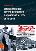 Propaganda und Presse der Wiener Nationalsozialisten 1930-1933 - Bernd Beutl